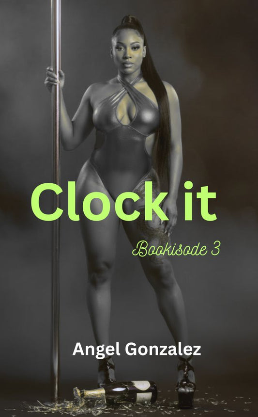 Clock It: Bookisode 3 (E-Book) – One Wrong Move Could Cost Everything | Urban Fiction Spicy by Angel Thee Author