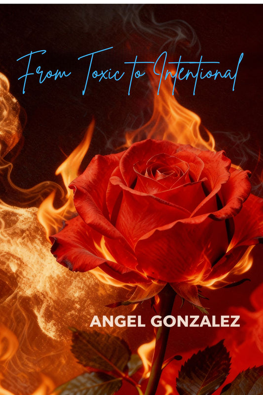 From Toxic to Intentional (E-Book): A Raw Urban Fiction Story About Love, Healing & Survival — Angel Thee Author